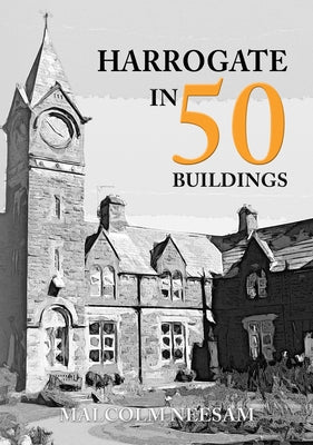 Harrogate in 50 Buildings by Neesam, Malcolm