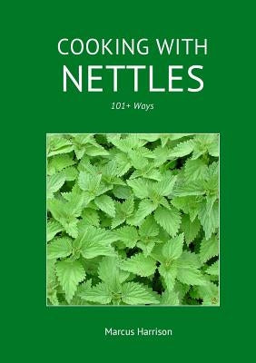 Cooking with Nettles - 101] Ways by Harrison, Marcus