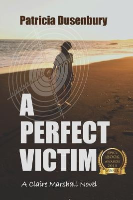 A Perfect Victim: A Claire Marshall Novel by Dusenbury, Patricia