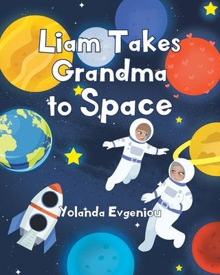 Liam Takes Grandma to Space by Evgeniou, Yolanda