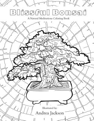 Blissful Bonsai: A Natural Meditations Coloring Book by Jackson, Andrea