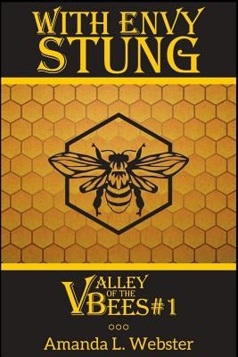 With Envy Stung: Valley of the Bees #1 by Webster, Amanda L.