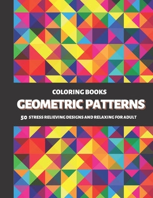 Coloring Books Geometric Patterns: 50 Stress Relieving Designs and Relaxing for Adult by Puzzlers, Sweet