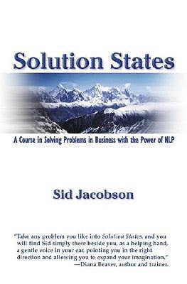 Solution States: A Course in Solving Problems in Business with the Power of Nlp by Jacobson, Sid