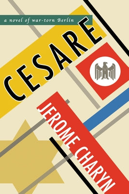 Cesare: A Novel of War-Torn Berlin by Charyn, Jerome