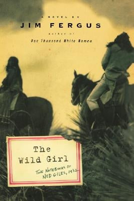 The Wild Girl: The Notebooks of Ned Giles, 1932 by Fergus, Jim