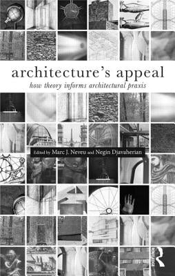 Architecture's Appeal: How Theory Informs Architectural Praxis by Djavaherian, Negin