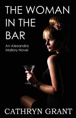 The Woman in the Bar: (a Psychological Suspense Novel) (Alexandra Mallory Book 5) by Grant, Cathryn