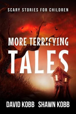 More Terrifying Tales: Scary Stories for Children by Kobb, Shawn