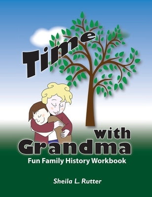 Time with Grandma: Fun Family History Workbook by Rutter, Sheila L.