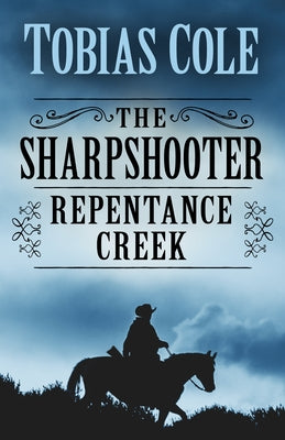 The Sharpshooter: Repentance Creek by Cole, Tobias