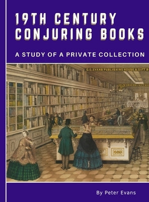 19th Century Conjuring Books: A Study of a Private Collection by Evans, Peter O.