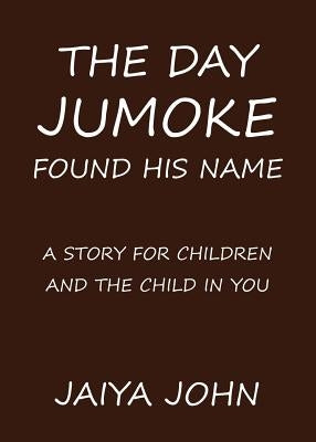 The Day Jumoke Found His Name by John, Jaiya