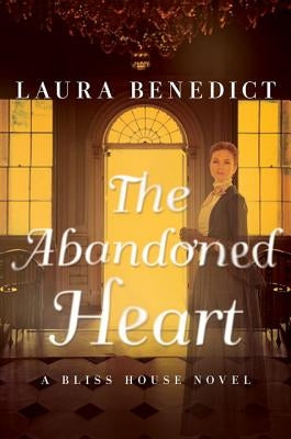 The Abandoned Heart: A Bliss House Novel by Benedict, Laura