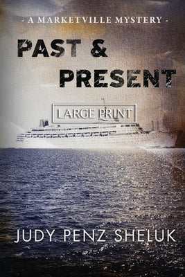 Past & Present: A Marketville Mystery - LARGE PRINT EDITION by Penz Sheluk, Judy