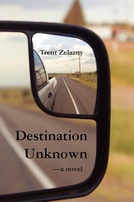 Destination Unknown by Zelazny, Trent