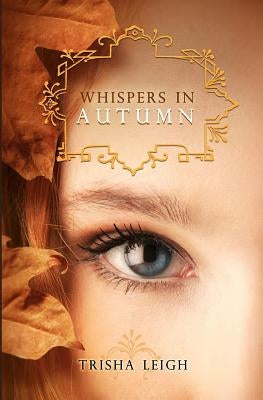 Whispers In Autumn: Book 1 of The Last Year series by Leigh, Trisha