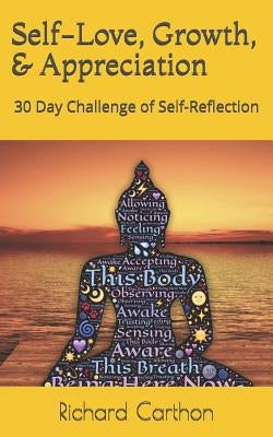 Self-Love, Growth, & Appreciation: 30 Day Challenge of Self-Reflection by Carthon, Richard