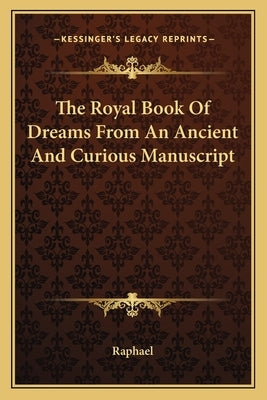 The Royal Book of Dreams from an Ancient and Curious Manuscript by Raphael, David