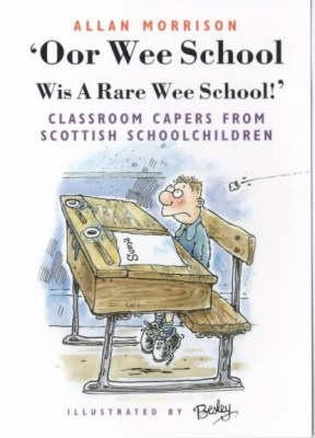 'Oor Wee School: Wis a Rare Wee School!': Classroom Capers from Scottish Schoolchildren by Morrison, Allan
