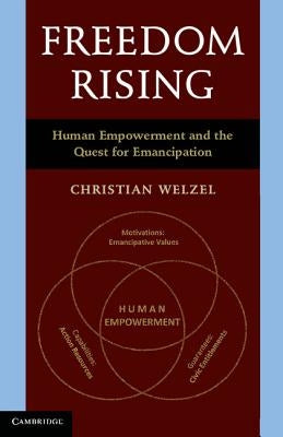 Freedom Rising: Human Empowerment and the Quest for Emancipation by Welzel, Christian