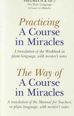 Practicing a Course in Miracles/The Way of a Course in Miracles, Volumes 2 and 3: A Translation of the Workbook in Plain Language, with Mentor's Notes by Cronkhite, Elizabeth A.