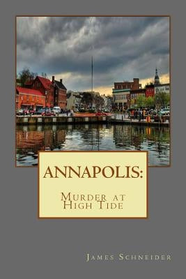 Annapolis: Murder at High Tide by Schneider, James