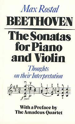Beethoven: The Sonatas for Piano and Violin: Thoughts on Their Interpretation by Rostal, Max