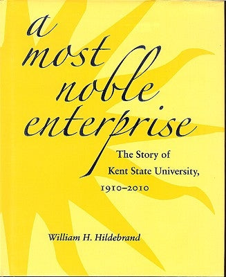 A Most Noble Enterprise: The Story of Kent State University, 1910-1920 by Hildebrand, William H.