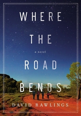 Where the Road Bends by Rawlings, David