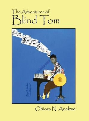 The Adventures of Blind Tom by Anekwe, Obiora N.