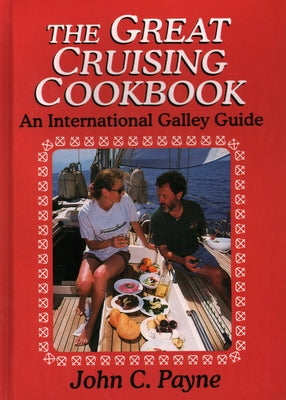 Great Cruising Cookbook: An Incb: An International Galley Guide by Payne, John C.