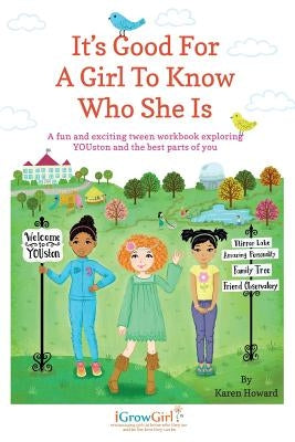 It's Good For A Girl To Know Who She Is: A fun and exciting tween workbook exploring YOUston and the best parts of you by Kalis, Jennifer