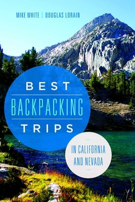 Best Backpacking Trips in California and Nevada by White, Mike