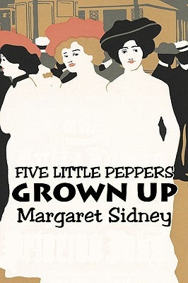 Five Little Peppers Grown Up by Margaret Sidney, Fiction, Family, Action & Adventure by Sidney, Margaret