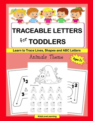 Traceable Letters for Toddlers: A Fun Way for Your Child to Learn the Alphabet and Trace Lines, Shapes and Letters by Kidzlovelearning