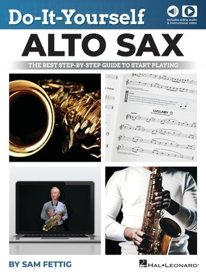 Do-It-Yourself Alto Sax: The Best Step-By-Step Guide to Start Playing by Sam Fettig with Online Audio and Video by Fettig, Sam