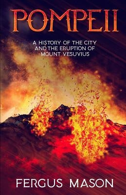 Pompeii: A History of the City and the Eruption of Mount Vesuvius by Historycaps