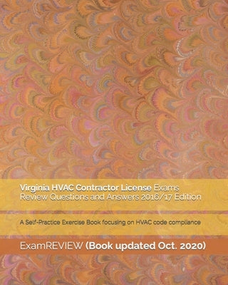 Virginia HVAC Contractor License Exams Review Questions and Answers 2016/17 Edition: A Self-Practice Exercise Book focusing on HVAC code compliance by Examreview