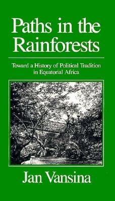 Paths in the Rainforests: Toward a History of Political Tradition in Equatorial Africa by Vansina, Jan M.