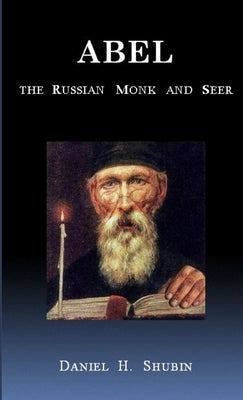 Abel The Russian Monk and Seer by Shubin, Daniel H.