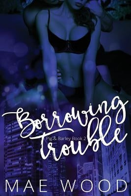 Borrowing Trouble by Wood, Mae