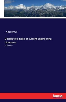 Descriptive Index of current Engineering Literature: Volume I. by Anonymus