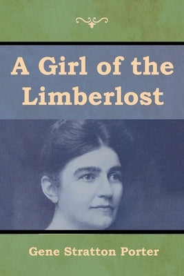 A Girl of the Limberlost by Porter, Gene Stratton