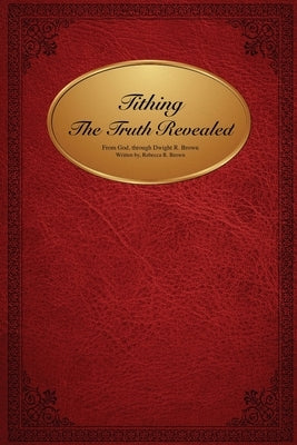 Tithing The Truth Revealed by Brown, Rebecca Rose