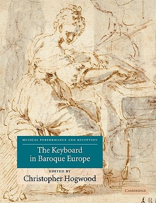 The Keyboard in Baroque Europe by Hogwood, Christopher