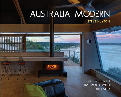 Australia Modern: 15 Houses in Harmony with the Land by Huyton, Steve