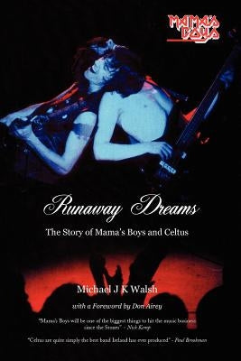 Runaway Dreams: The Story of Mama's Boys and Celtus by Walsh, Michael J. K.