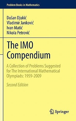 The Imo Compendium: A Collection of Problems Suggested for the International Mathematical Olympiads: 1959-2009 Second Edition by Djukic, Dusan