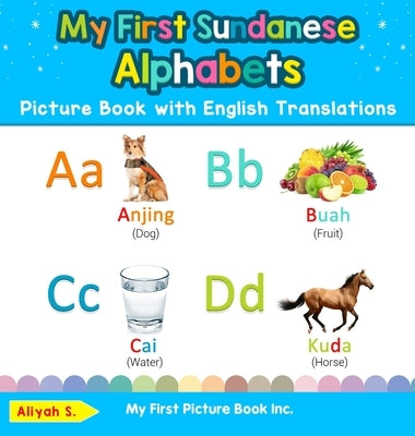 My First Sundanese Alphabets Picture Book with English Translations: Bilingual Early Learning & Easy Teaching Sundanese Books for Kids by S, Aliyah